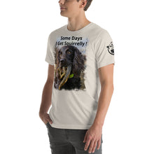 Piper-Some Days I Get Squirrelly! - Short-Sleeve Unisex T-Shirt